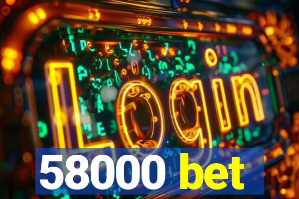 58000 bet